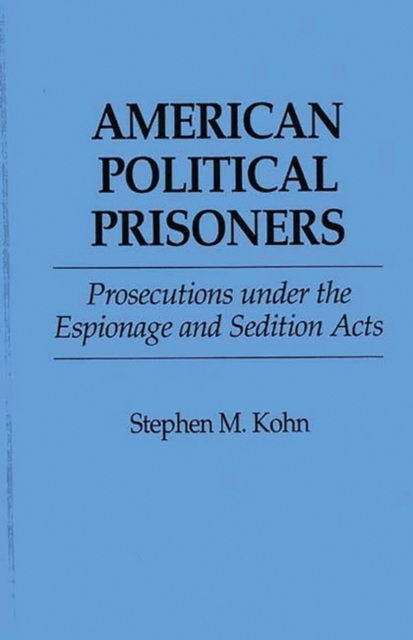 American Political Prisoners : Prosecutions under the Espionage and Sedition Acts, Hardback Book