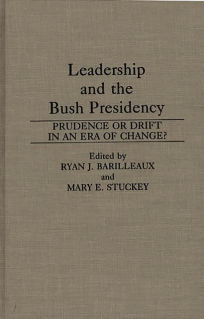 Leadership and the Bush Presidency : Prudence or Drift in an Era of Change?, Hardback Book