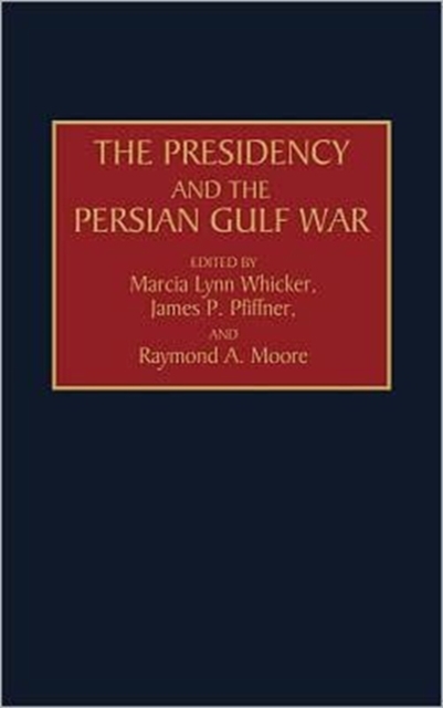 The Presidency and the Persian Gulf War, Hardback Book