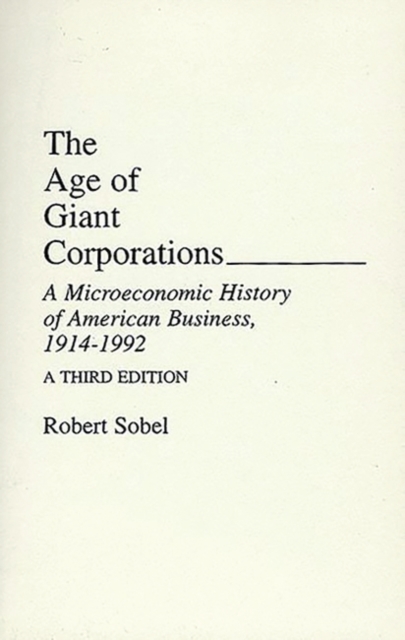 The Age of Giant Corporations : A Microeconomic History of American Business, 1914-1992, 3rd Edition, Paperback / softback Book