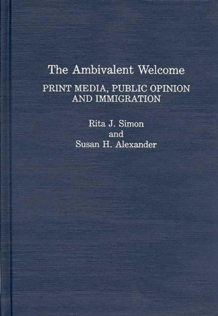 The Ambivalent Welcome : Print Media, Public Opinion and Immigration, Hardback Book