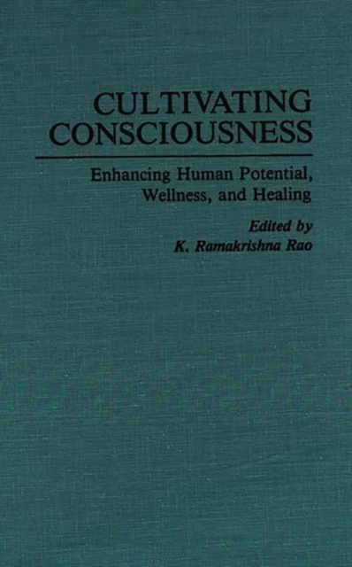 Cultivating Consciousness : Enhancing Human Potential, Wellness, and Healing, Hardback Book