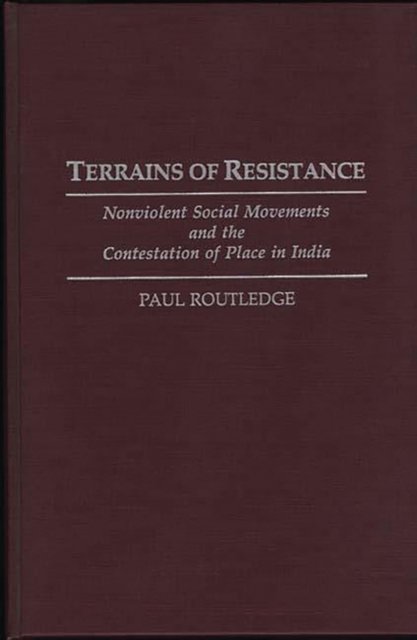 Terrains of Resistance : Nonviolent Social Movements and the Contestation of Place in India, Hardback Book