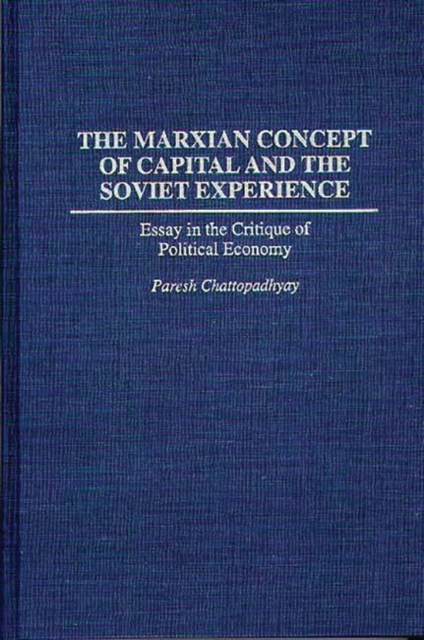 The Marxian Concept of Capital and the Soviet Experience : Essay in the Critique of Political Economy, Hardback Book