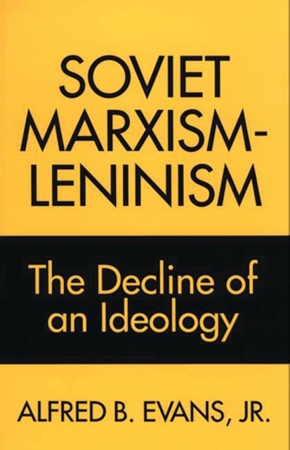 Soviet Marxism-Leninism : The Decline of an Ideology, Hardback Book