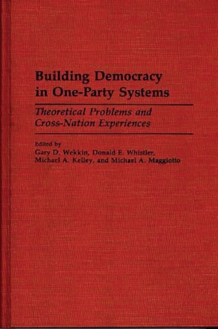 Building Democracy in One-Party Systems : Theoretical Problems and Cross-Nation Experiences, Hardback Book