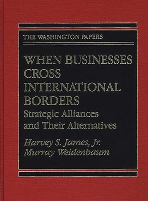 When Businesses Cross International Borders : Strategic Alliances and Their Alternatives, Hardback Book