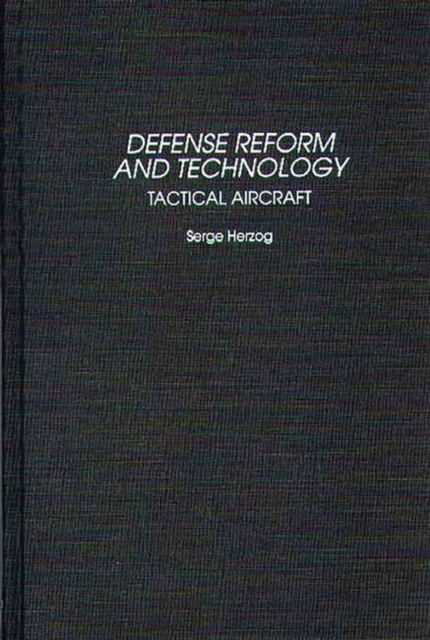 Defense Reform and Technology : Tactical Aircraft, Hardback Book