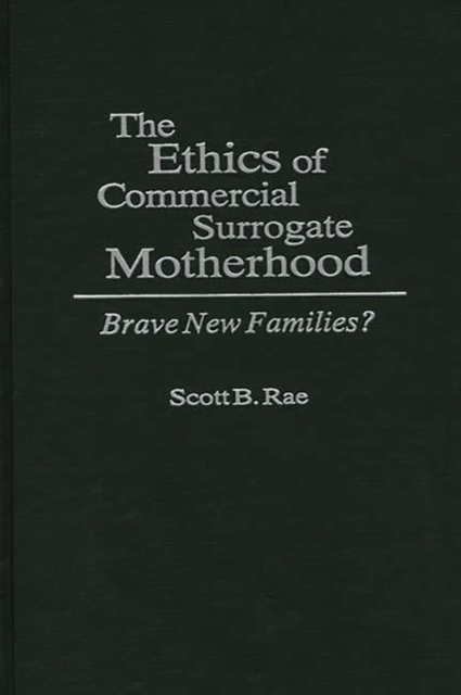The Ethics of Commercial Surrogate Motherhood : Brave New Families?, Hardback Book
