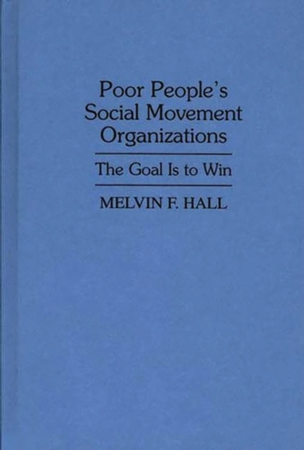 Poor People's Social Movement Organizations : The Goal Is to Win, Hardback Book