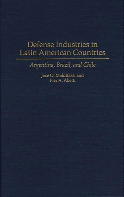 Defense Industries in Latin American Countries : Argentina, Brazil, and Chile, Hardback Book