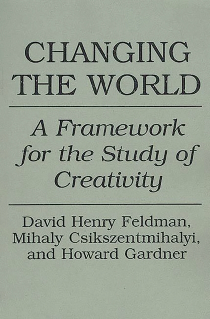 Changing the World : A Framework for the Study of Creativity, Hardback Book