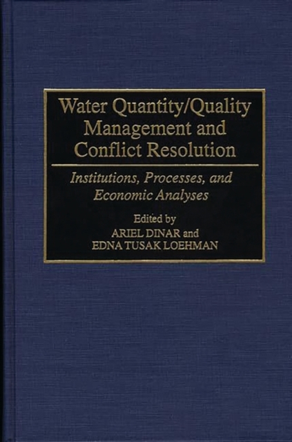 Water Quantity/Quality Management and Conflict Resolution : Institutions, Processes, and Economic Analyses, Hardback Book
