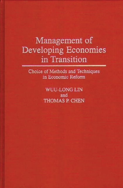 Management of Developing Economies in Transition : Choice of Methods and Techniques in Economic Reform, Hardback Book