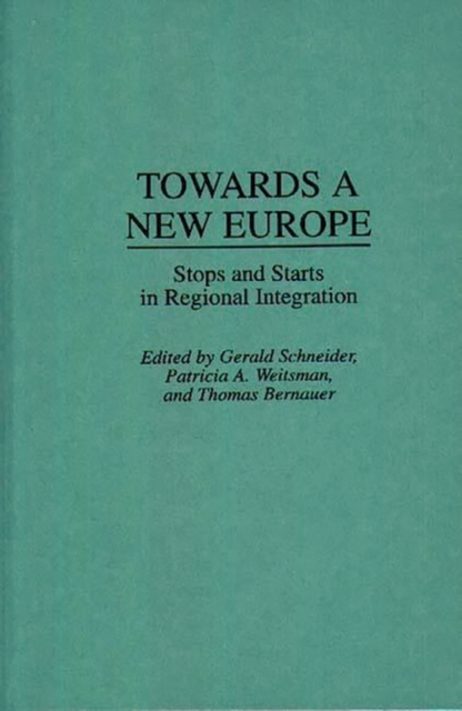 Towards A New Europe : Stops and Starts in Regional Integration, Hardback Book