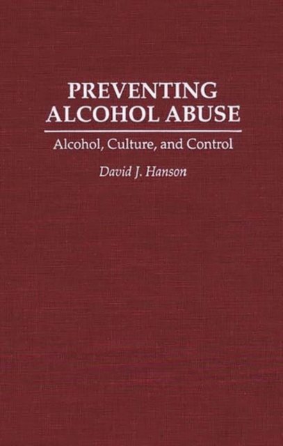 Preventing Alcohol Abuse : Alcohol, Culture, and Control, Hardback Book