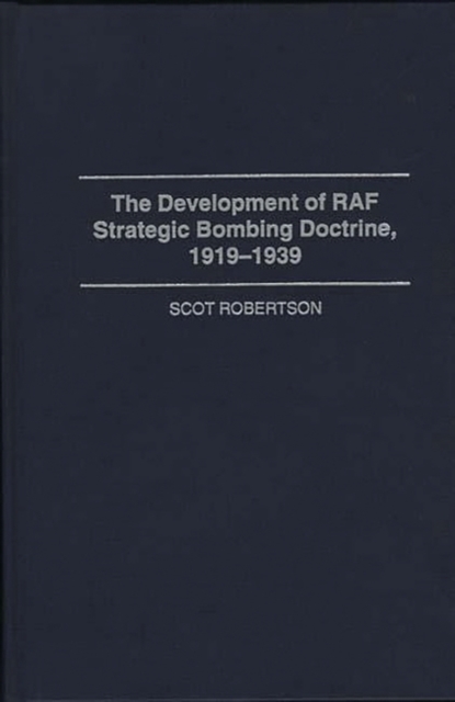 The Development of RAF Strategic Bombing Doctrine, 1919-1939, Hardback Book