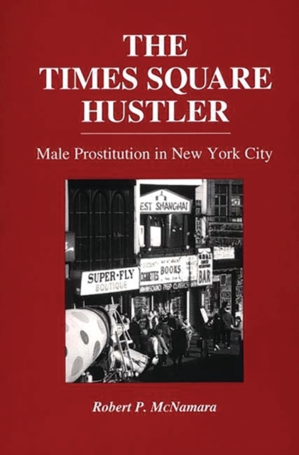 The Times Square Hustler : Male Prostitution in New York City, Hardback Book