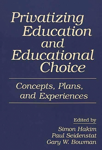 Privatizing Education and Educational Choice : Concepts, Plans, and Experiences, Paperback / softback Book