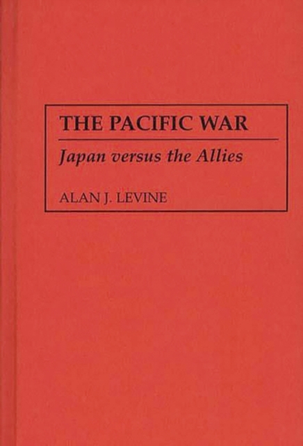 The Pacific War : Japan versus the Allies, Hardback Book