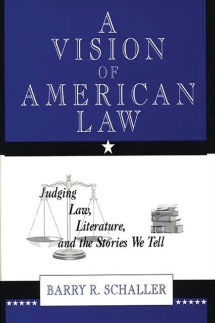 A Vision of American Law : Judging Law, Literature, and the Stories We Tell, Hardback Book