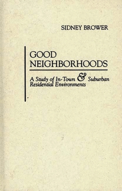 Good Neighborhoods : A Study of In-town and Suburban Residential Environments, Hardback Book