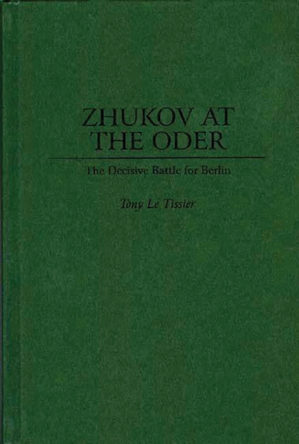 Zhukov at the Oder : The Decisive Battle for Berlin, Hardback Book