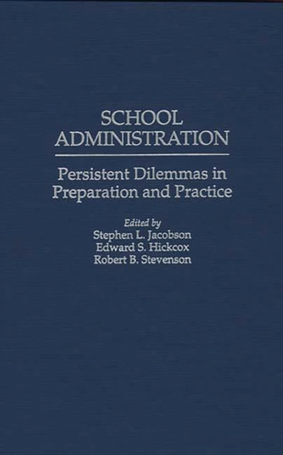 School Administration : Persistent Dilemmas in Preparation and Practice, Hardback Book