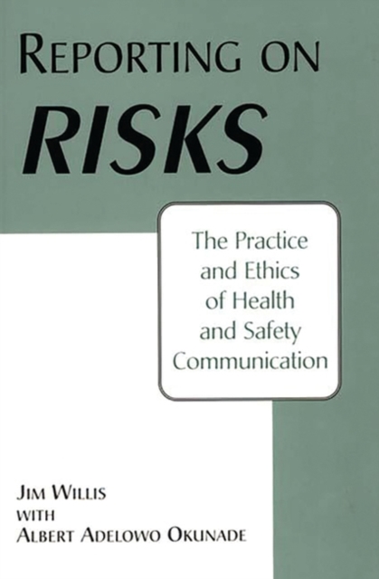 Reporting on Risks : The Practice and Ethics of Health and Safety Communication, Paperback / softback Book
