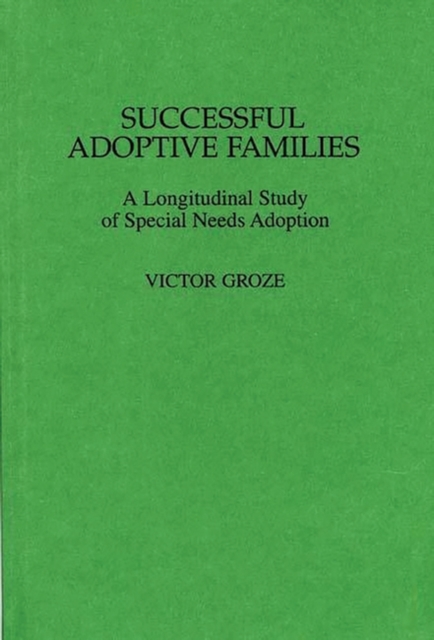 Successful Adoptive Families : A Longitudinal Study of Special Needs Adoption, Hardback Book