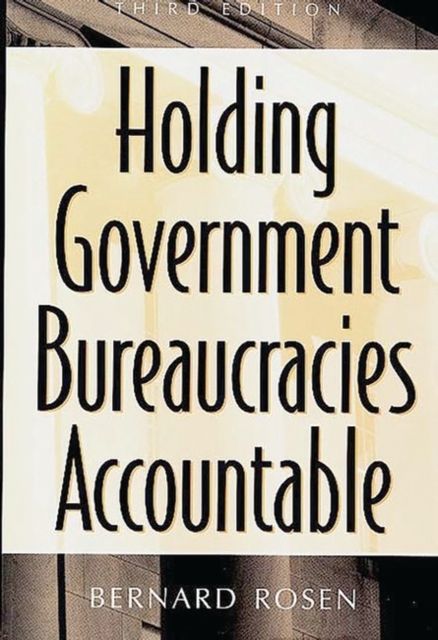 Holding Government Bureaucracies Accountable, 3rd Edition, Hardback Book