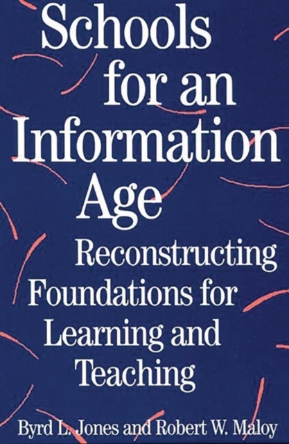 Schools for an Information Age : Reconstructing Foundations for Learning and Teaching, Paperback / softback Book