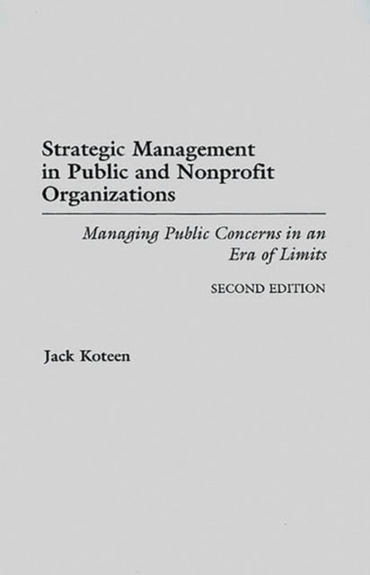 Strategic Management in Public and Nonprofit Organizations : Managing Public Concerns in an Era of Limits, 2nd Edition, Paperback / softback Book