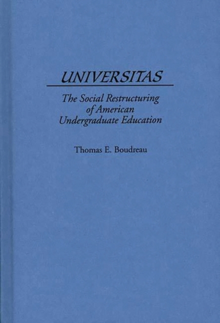 Universitas : The Social Restructuring of American Undergraduate Education, Hardback Book