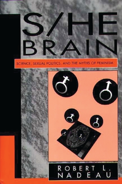 S/He Brain : Science, Sexual Politics, and the Myths of Feminism, Hardback Book