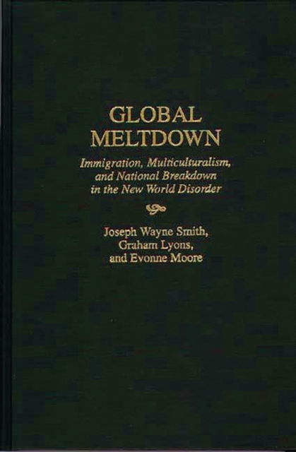 Global Meltdown : Immigration, Multiculturalism, and National Breakdown in the New World Disorder, Hardback Book