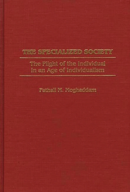 The Specialized Society : The Plight of the Individual in an Age of Individualism, Hardback Book