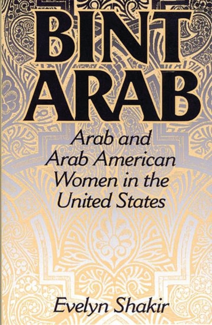 Bint Arab : Arab and Arab American Women in the United States, Hardback Book