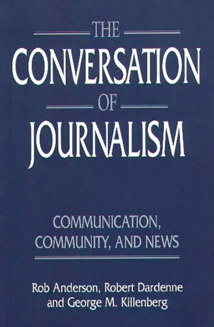The Conversation of Journalism : Communication, Community, and News, Paperback / softback Book