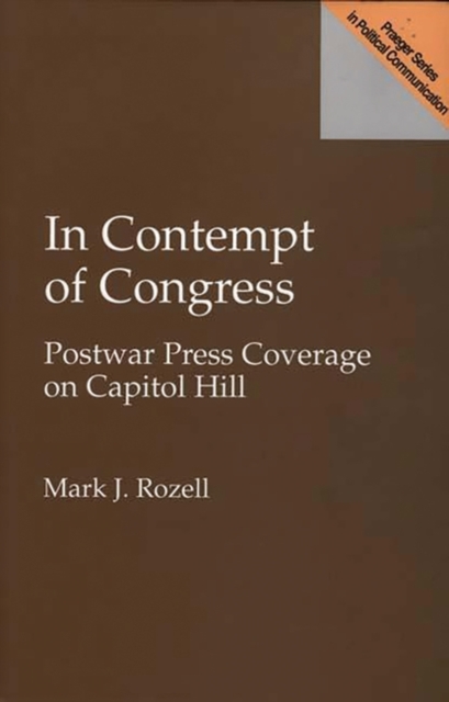 In Contempt of Congress : Postwar Press Coverage on Capitol Hill, Hardback Book