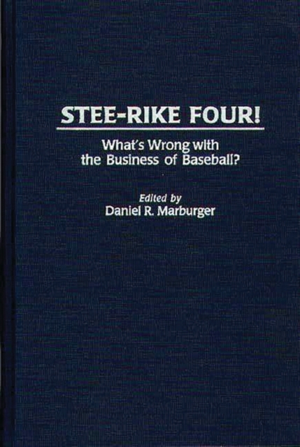 Stee-Rike Four! : What's Wrong with the Business of Baseball?, Hardback Book