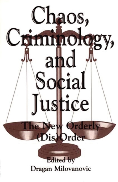 Chaos, Criminology, and Social Justice : The New Orderly (Dis)Order, Hardback Book