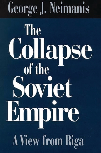 The Collapse of the Soviet Empire : A View from Riga, Hardback Book
