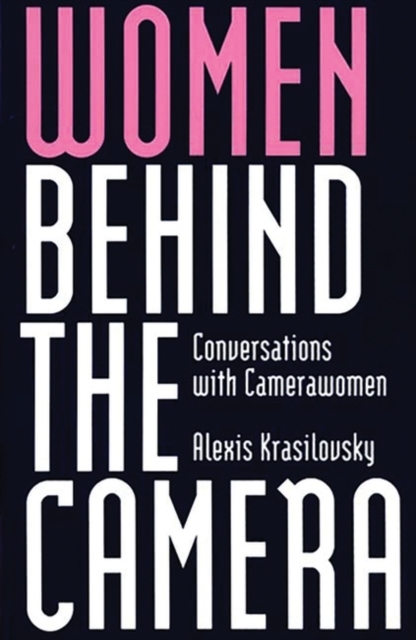 Women Behind the Camera : Conversations with Camerawomen, Hardback Book