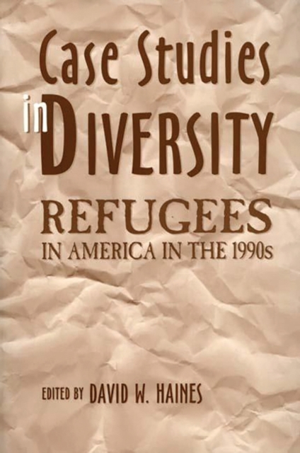 Case Studies in Diversity : Refugees in America in the 1990s, Paperback / softback Book
