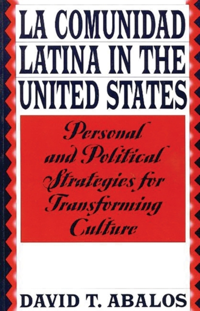 La Comunidad Latina in the United States : Personal and Political Strategies for Transforming Culture, Paperback / softback Book