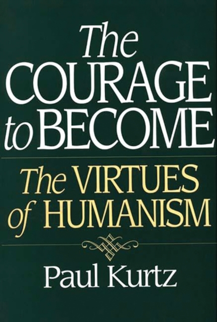 The Courage to Become : The Virtues of Humanism, Hardback Book