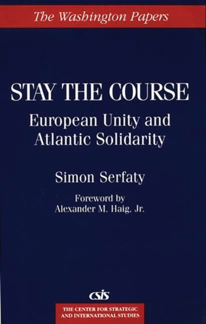 Stay the Course : European Unity and Atlantic Solidarity, Hardback Book