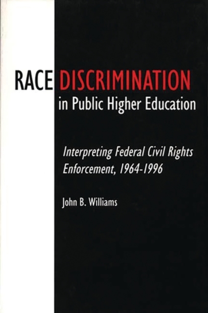 Race Discrimination in Public Higher Education : Interpreting Federal Civil Rights Enforcement, 1964-1996, Hardback Book