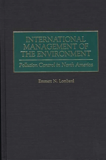 International Management of the Environment : Pollution Control in North America, Hardback Book